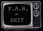 P.A.B. = SHIT